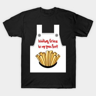 HIDING FRIES IN MY POCKET T-Shirt